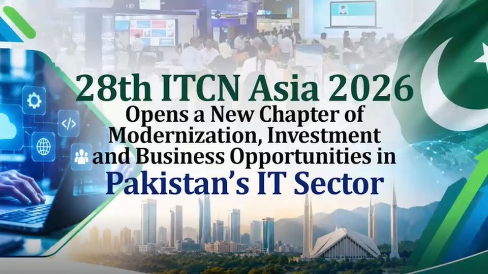 May be an image of text that says '</> 出 い 28th ITCN Asia 2026 Opens a New Chapter of Modernization, Investment and Business Opportunities in Pakistan's IT Sector'